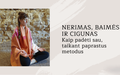 Nerimas, baimės ir cigunas. Kaip padėti sau, taikant paprastus metodus